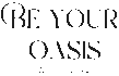 Be Your Oasis